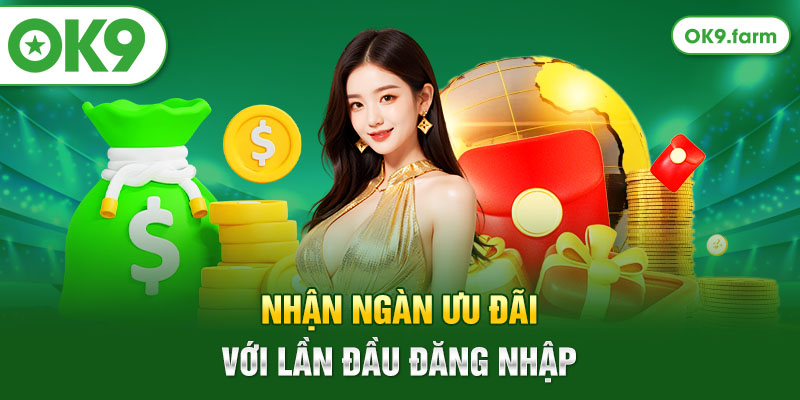 Nhận ngàn ưu đãi với lần đầu đăng nhập